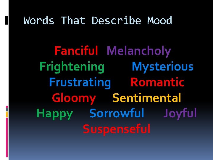 Words That Describe Mood Fanciful Melancholy Frightening Mysterious Frustrating Romantic Gloomy Sentimental Happy Sorrowful