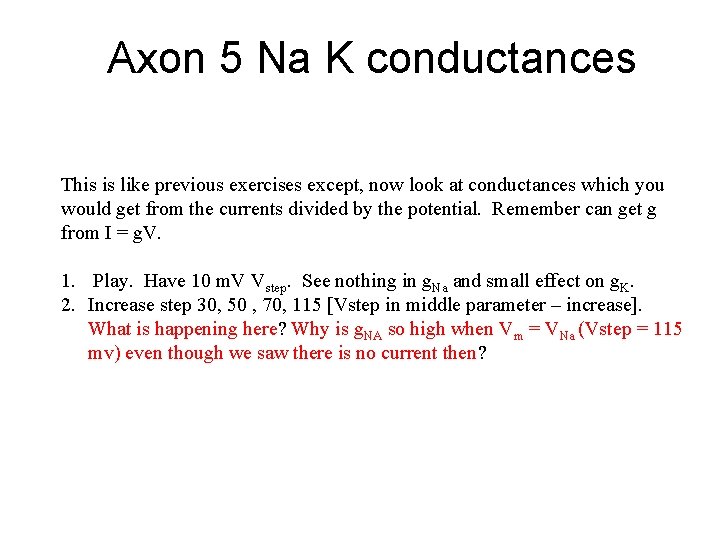 Axon 5 Na K conductances This is like previous exercises except, now look at