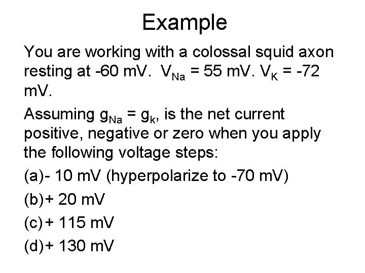 Example You are working with a colossal squid axon resting at -60 m. V.