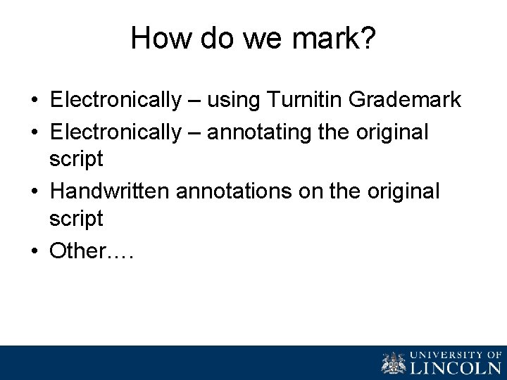 How do we mark? • Electronically – using Turnitin Grademark • Electronically – annotating