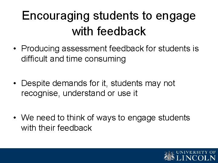 Encouraging students to engage with feedback • Producing assessment feedback for students is difficult