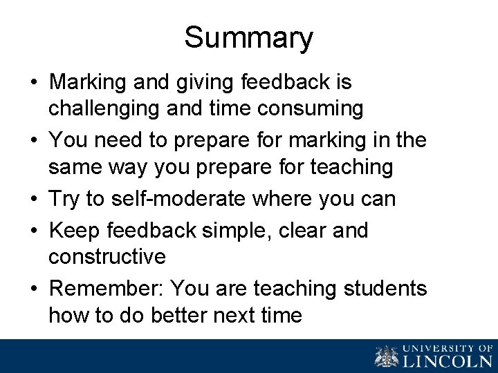Summary • Marking and giving feedback is challenging and time consuming • You need