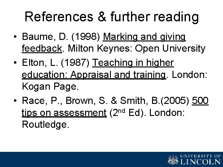 References & further reading • Baume, D. (1998) Marking and giving feedback. Milton Keynes: