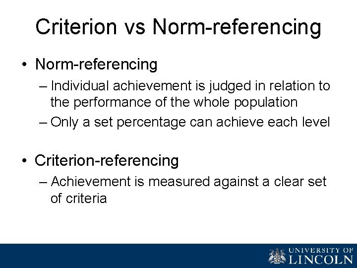 Criterion vs Norm-referencing • Norm-referencing – Individual achievement is judged in relation to the