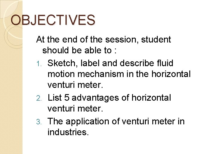 OBJECTIVES At the end of the session, student should be able to : 1.