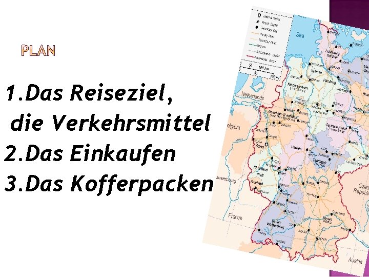 1. Das Reiseziel, die Verkehrsmittel 2. Das Einkaufen 3. Das Kofferpacken 