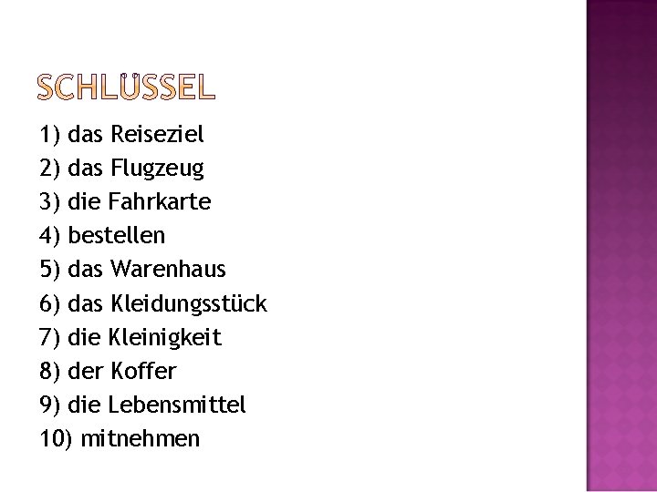 1) das Reiseziel 2) das Flugzeug 3) die Fahrkarte 4) bestellen 5) das Warenhaus