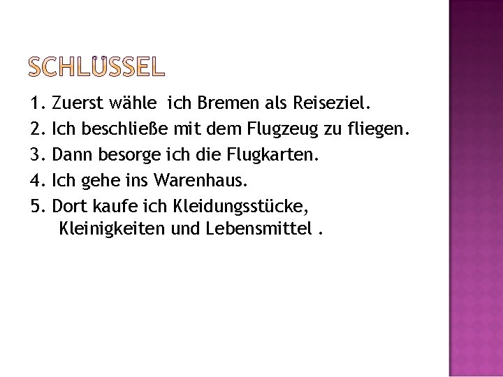 1. 2. 3. 4. 5. Zuerst wähle ich Bremen als Reiseziel. Ich beschließe mit