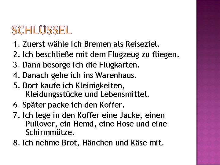 1. 2. 3. 4. 5. Zuerst wähle ich Bremen als Reiseziel. Ich beschließe mit