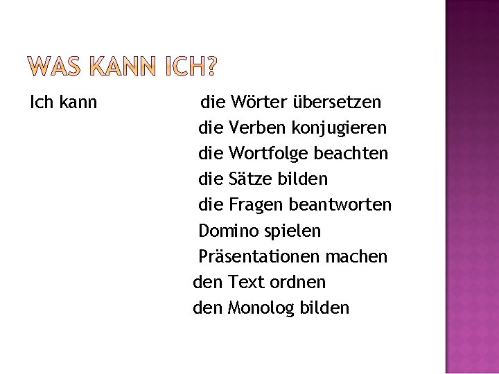 Ich kann die Wörter übersetzen die Verben konjugieren die Wortfolge beachten die Sätze bilden
