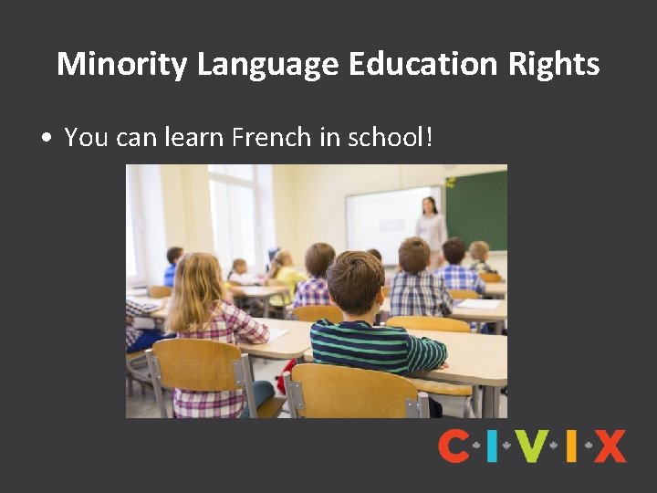 Minority Language Education Rights • You can learn French in school! 