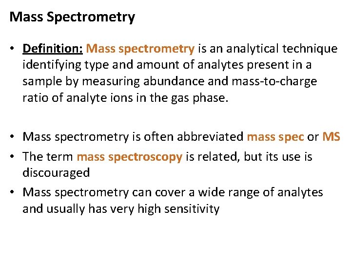 Mass Spectrometry • Definition: Mass spectrometry is an analytical technique identifying type and amount