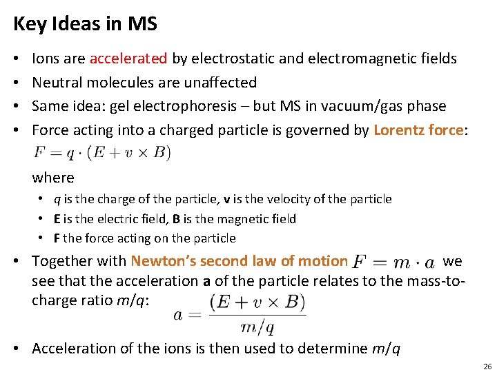 Key Ideas in MS • • Ions are accelerated by electrostatic and electromagnetic fields