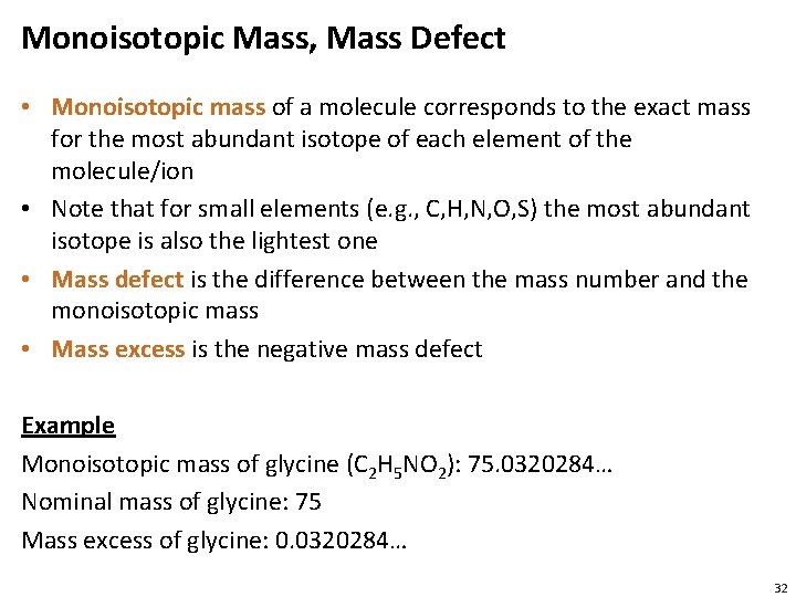 Monoisotopic Mass, Mass Defect • Monoisotopic mass of a molecule corresponds to the exact