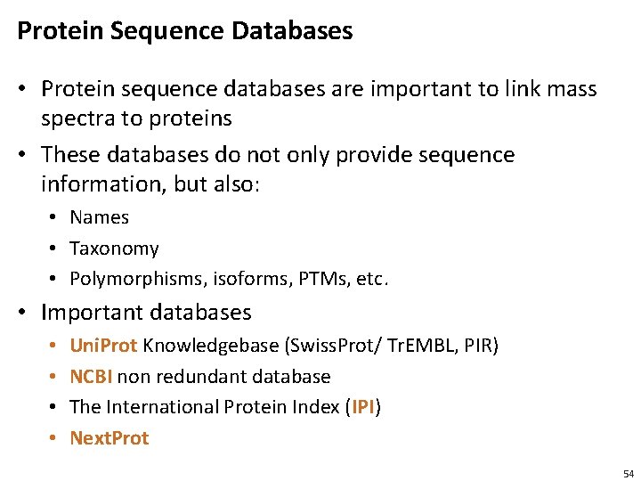 Protein Sequence Databases • Protein sequence databases are important to link mass spectra to