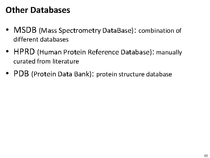 Other Databases • MSDB (Mass Spectrometry Data. Base): combination of different databases • HPRD