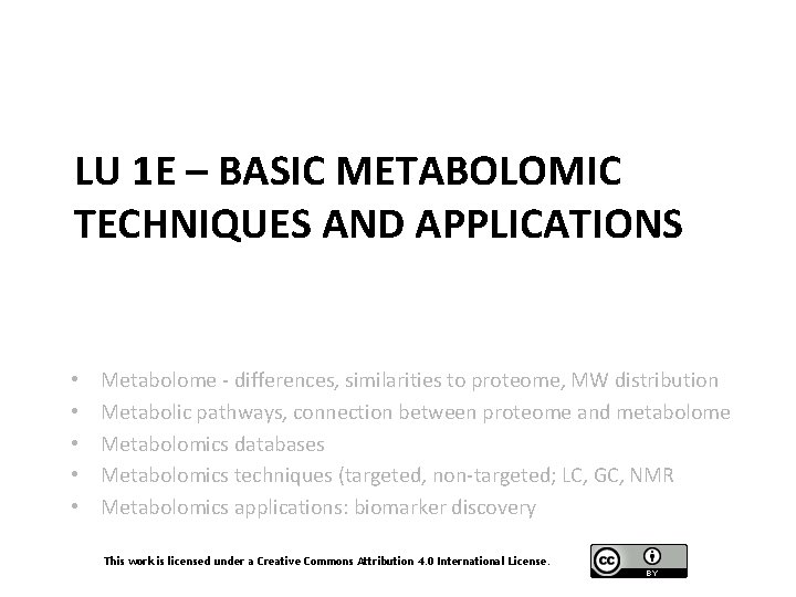 LU 1 E – BASIC METABOLOMIC TECHNIQUES AND APPLICATIONS • • • Metabolome -