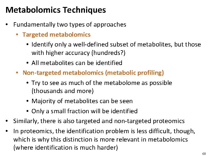 Metabolomics Techniques • Fundamentally two types of approaches • Targeted metabolomics • Identify only