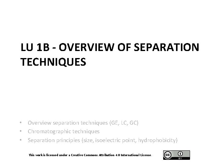 LU 1 B - OVERVIEW OF SEPARATION TECHNIQUES • Overview separation techniques (GE, LC,