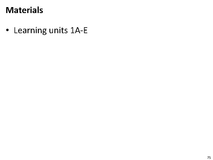 Materials • Learning units 1 A-E 75 