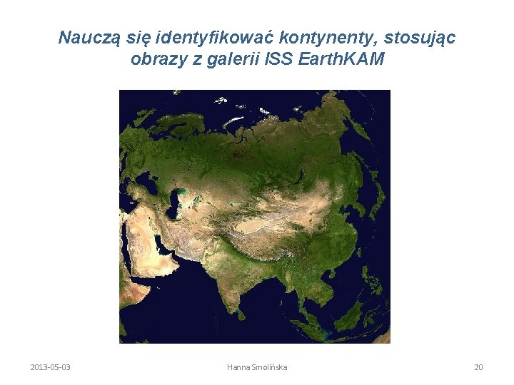 Nauczą się identyfikować kontynenty, stosując obrazy z galerii ISS Earth. KAM 2013 -05 -03