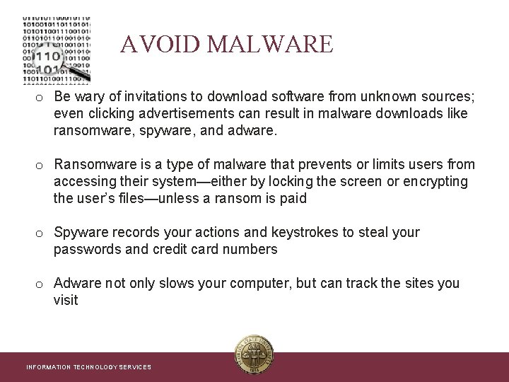 AVOID MALWARE o Be wary of invitations to download software from unknown sources; even