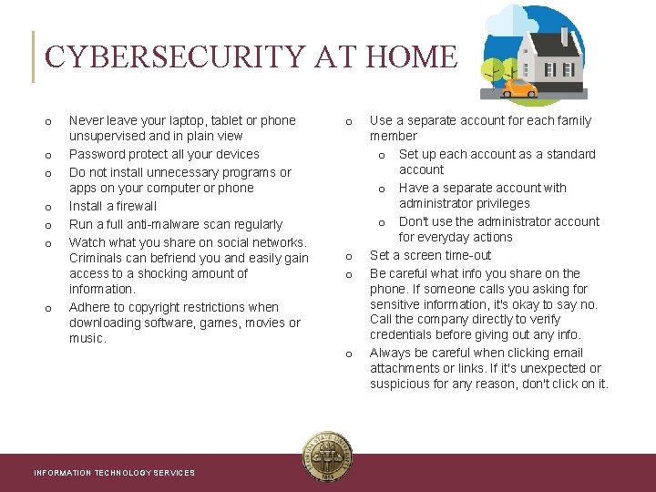 CYBERSECURITY AT HOME o o o o Never leave your laptop, tablet or phone