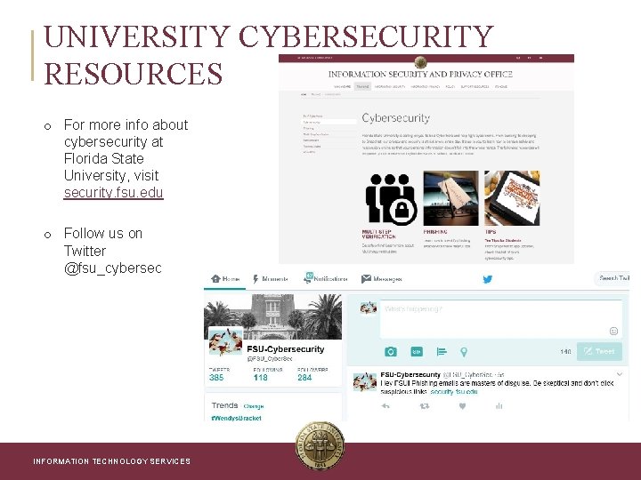 UNIVERSITY CYBERSECURITY RESOURCES o For more info about cybersecurity at Florida State University, visit