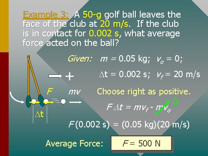 Example 3: A 50 -g golf ball leaves the face of the club at