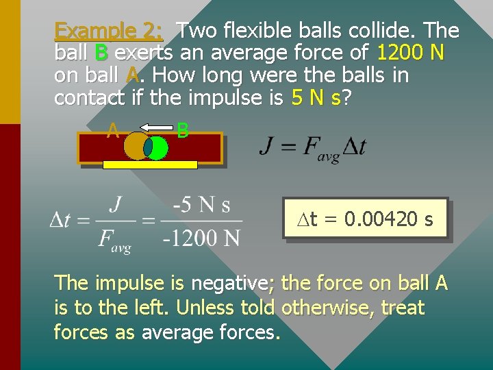 Example 2: Two flexible balls collide. The ball B exerts an average force of