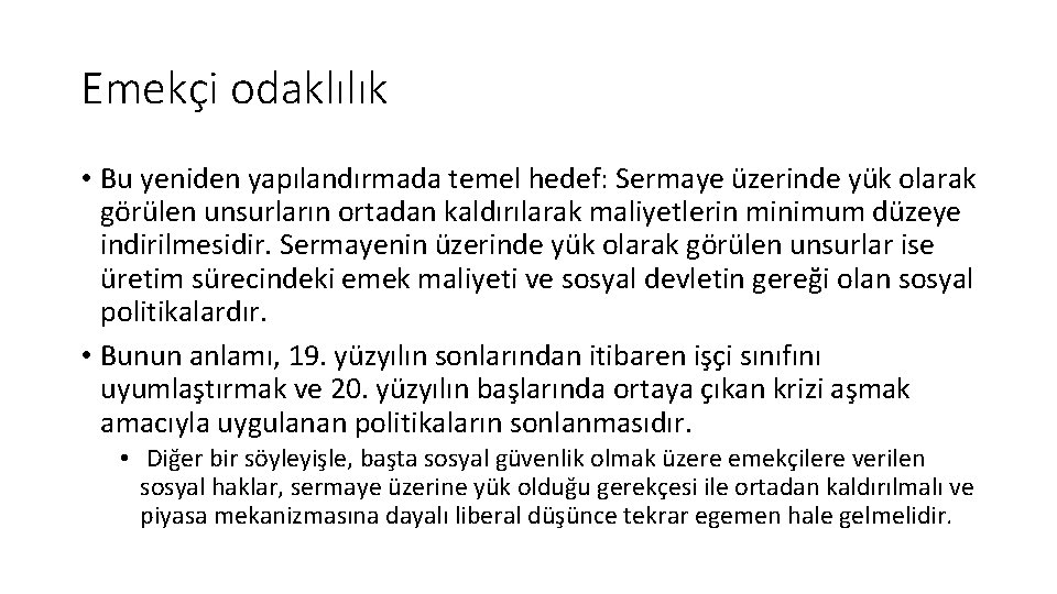 Emekçi odaklılık • Bu yeniden yapılandırmada temel hedef: Sermaye üzerinde yük olarak görülen unsurların