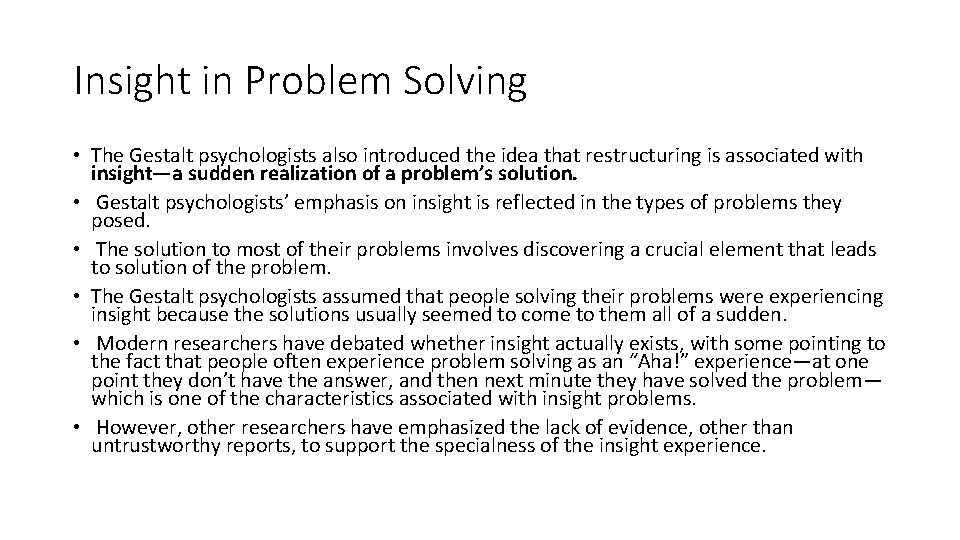 Insight in Problem Solving • The Gestalt psychologists also introduced the idea that restructuring