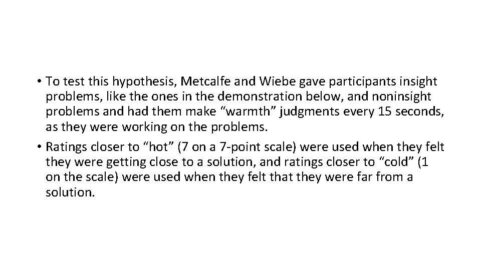  • To test this hypothesis, Metcalfe and Wiebe gave participants insight problems, like