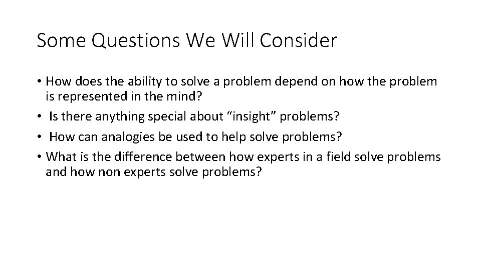 Some Questions We Will Consider • How does the ability to solve a problem