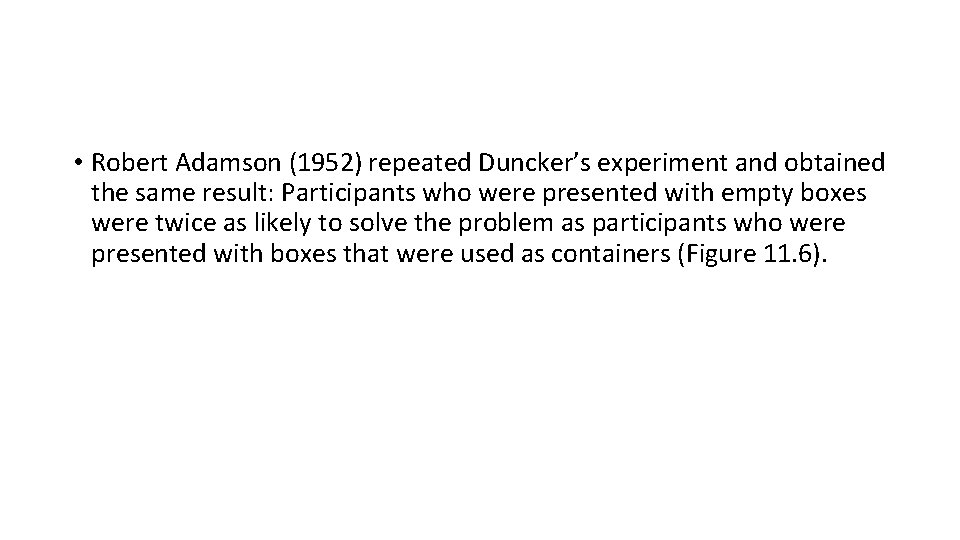  • Robert Adamson (1952) repeated Duncker’s experiment and obtained the same result: Participants