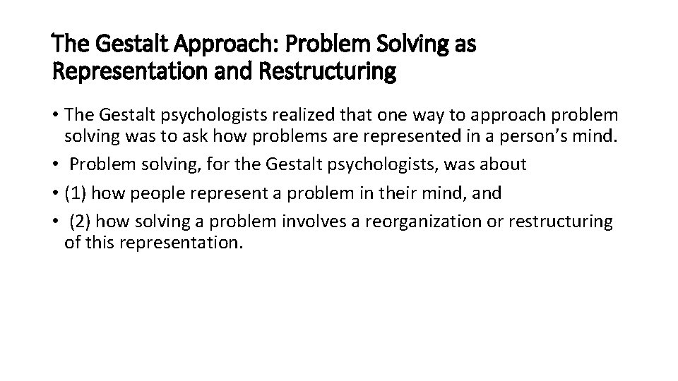 The Gestalt Approach: Problem Solving as Representation and Restructuring • The Gestalt psychologists realized