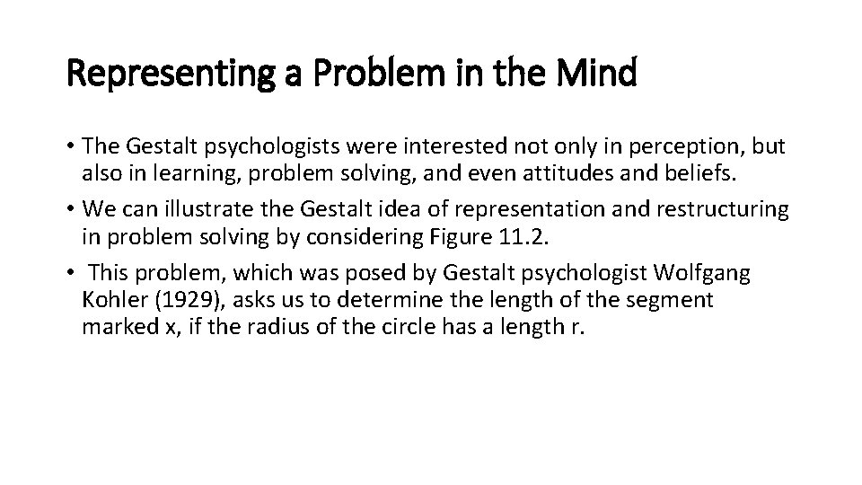 Representing a Problem in the Mind • The Gestalt psychologists were interested not only