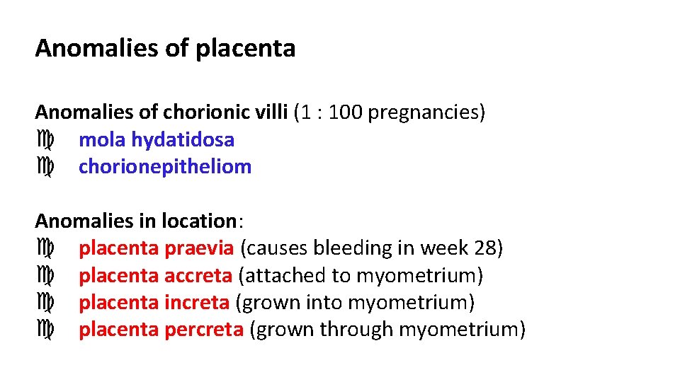 Anomalies of placenta Anomalies of chorionic villi (1 : 100 pregnancies) mola hydatidosa chorionepitheliom