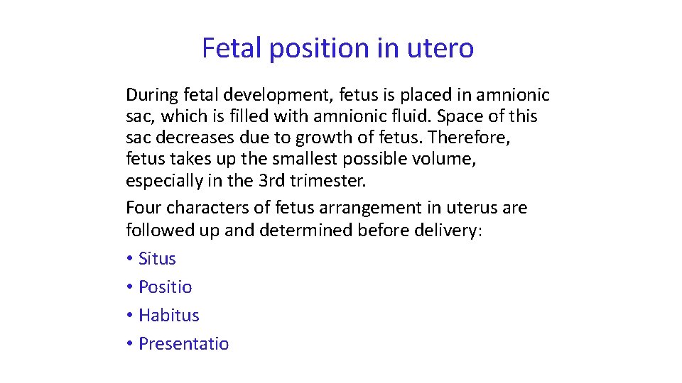 Fetal position in utero During fetal development, fetus is placed in amnionic sac, which