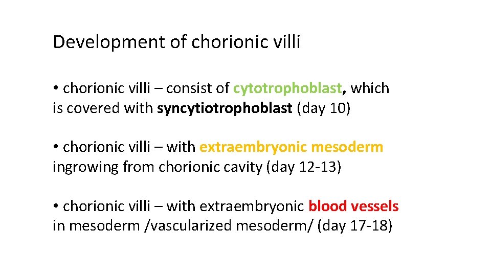 Development of chorionic villi • chorionic villi – consist of cytotrophoblast, which is covered