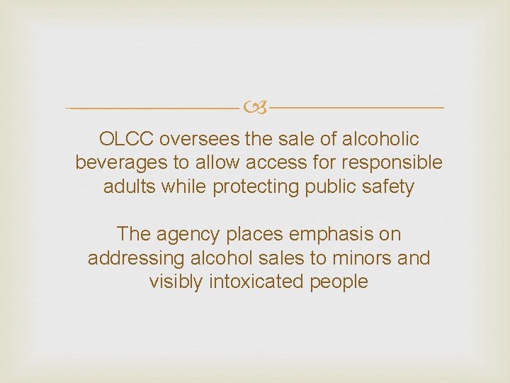  OLCC oversees the sale of alcoholic beverages to allow access for responsible adults