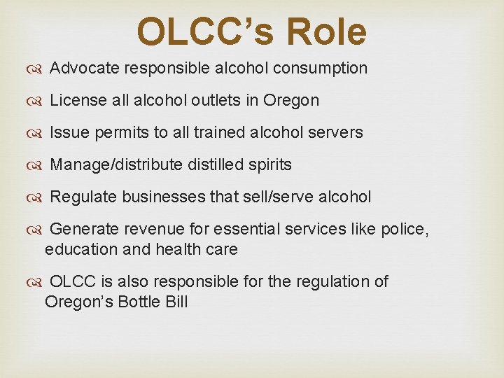 OLCC’s Role Advocate responsible alcohol consumption License all alcohol outlets in Oregon Issue permits