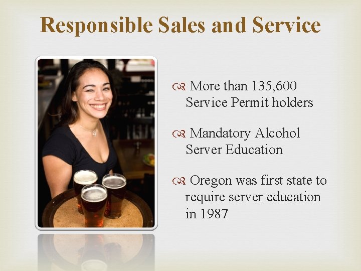 Responsible Sales and Service More than 135, 600 Service Permit holders Mandatory Alcohol Server