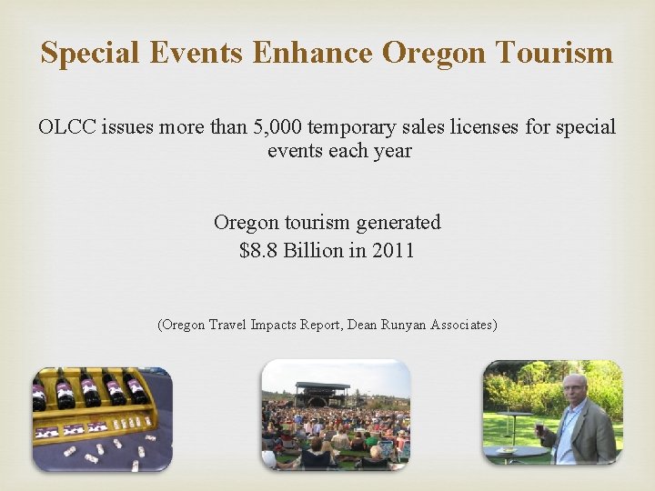 Special Events Enhance Oregon Tourism OLCC issues more than 5, 000 temporary sales licenses