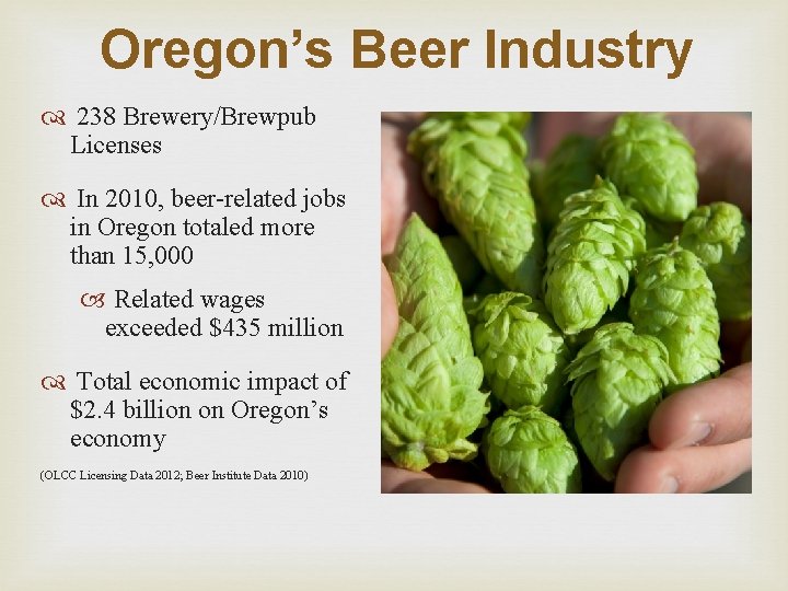 Oregon’s Beer Industry 238 Brewery/Brewpub Licenses In 2010, beer-related jobs in Oregon totaled more