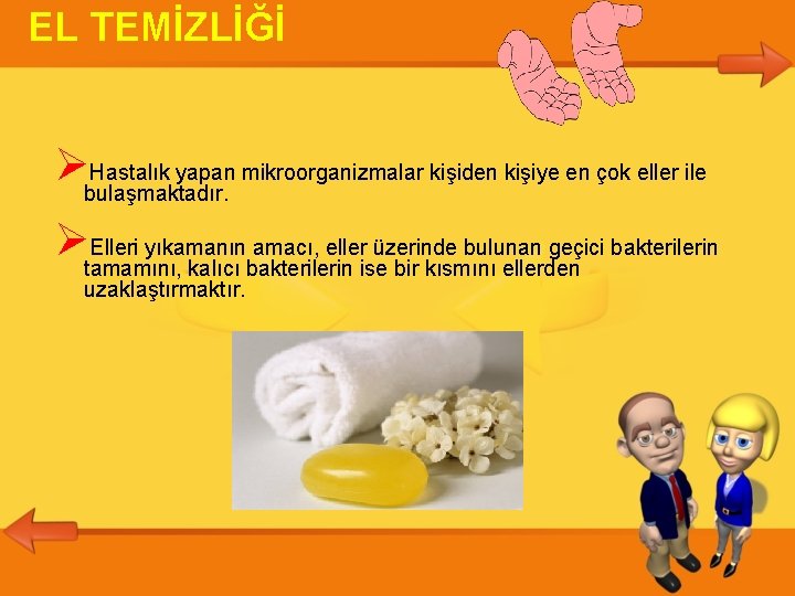 EL TEMİZLİĞİ bulaşmaktadır. Hastalık yapan mikroorganizmalar kişiden kişiye en çok eller ile tamamını, Elleri