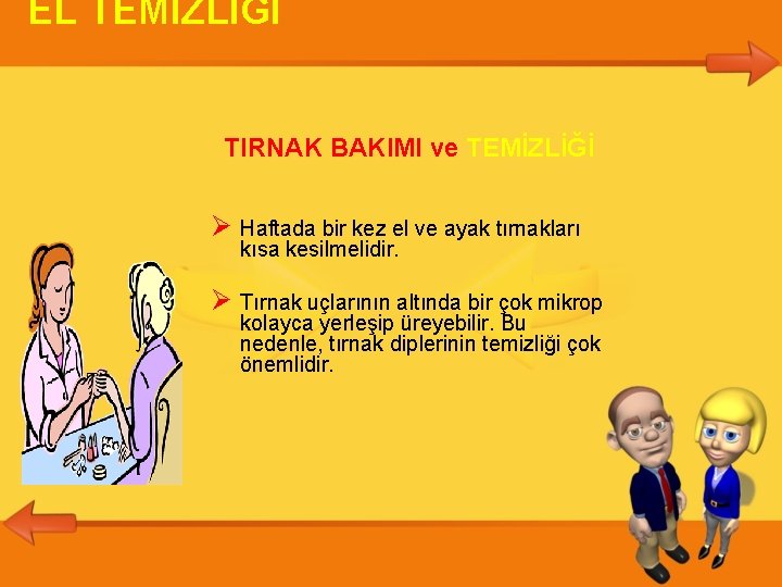 EL TEMİZLİĞİ TIRNAK BAKIMI ve TEMİZLİĞİ Haftada bir kez el ve ayak tırnakları kısa