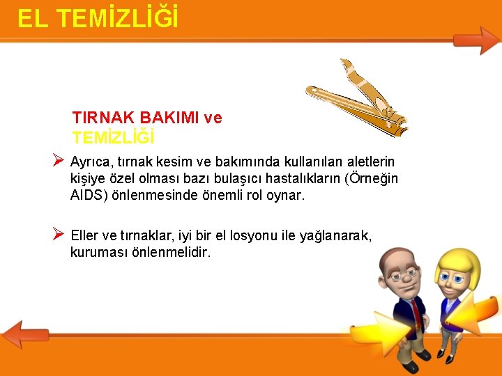 EL TEMİZLİĞİ TIRNAK BAKIMI ve TEMİZLİĞİ Ayrıca, tırnak kesim ve bakımında kullanılan aletlerin kişiye