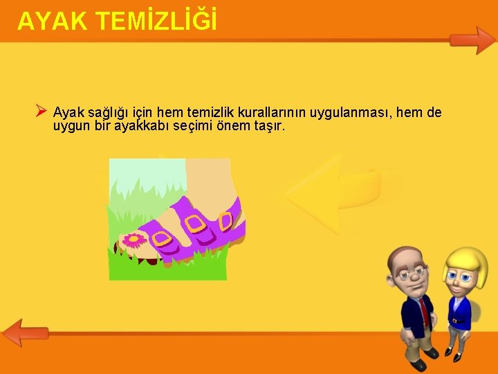 AYAK TEMİZLİĞİ Ayak sağlığı için hem temizlik kurallarının uygulanması, hem de uygun bir ayakkabı