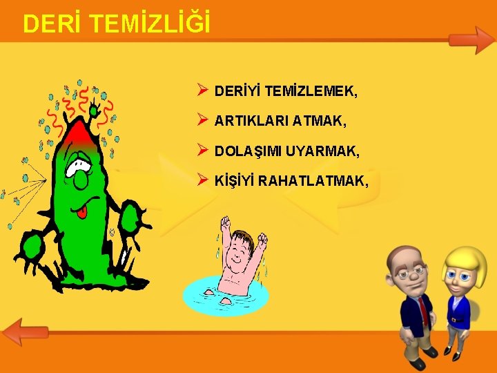 DERİ TEMİZLİĞİ DERİYİ TEMİZLEMEK, ARTIKLARI ATMAK, DOLAŞIMI UYARMAK, KİŞİYİ RAHATLATMAK, 